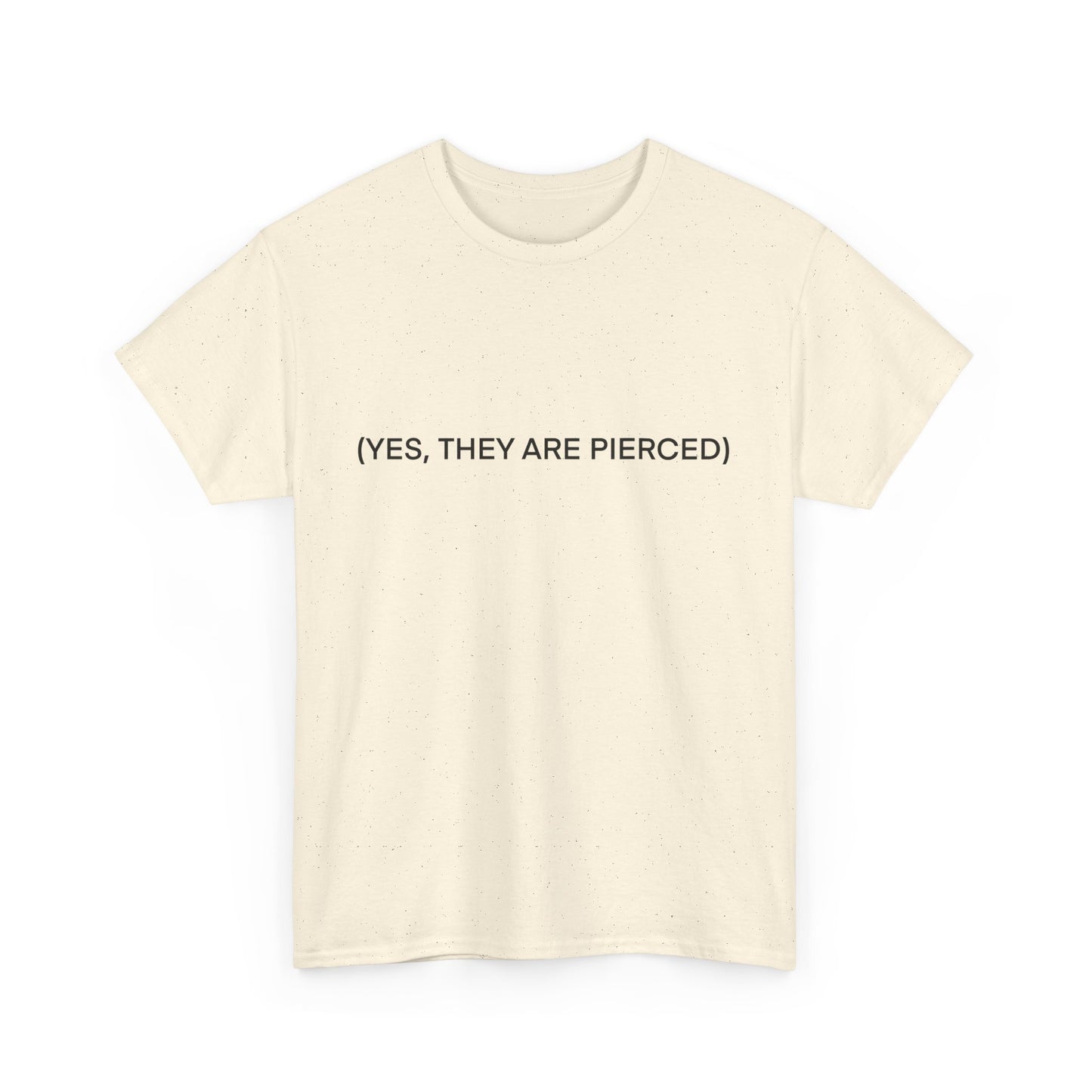 YES, THEY ARE PIERCED Unisex Tee